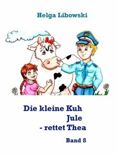Die kleine Kuh Jule - rettet Thea (eBook, ePUB) - Libowski, Helga
