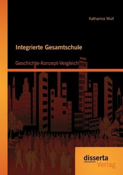 Integrierte Gesamtschule: Geschichte-Konzept-Vergleich - Wulf, Katharina