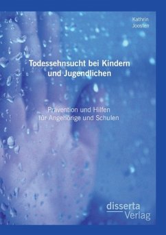 Todessehnsucht bei Kindern und Jugendlichen: Prävention und Hilfen für Angehörige und Schulen - Joosten, Kathrin