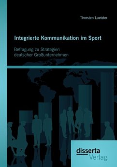 Integrierte Kommunikation im Sport: Befragung zu Strategien deutscher Großunternehmen - Luetzler, Thorsten