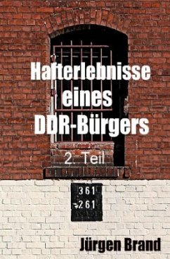 Hafterlebnisse eines DDR-Bürgers 2. Teil - Brand, Jürgen