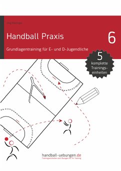 Handball Praxis 6 - Grundlagentraining für E- und D- Jugendliche (eBook, PDF) - Madinger, Jörg