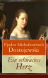 Ein schwaches Herz Fjodor Michailowitsch Dostojewski Author