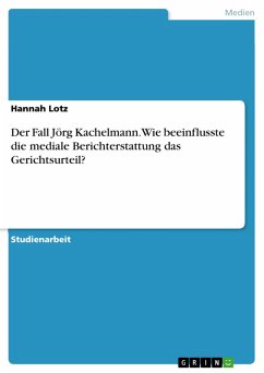 Der Fall Jörg Kachelmann. Wie beeinflusste die mediale Berichterstattung das Gerichtsurteil? (eBook, PDF)