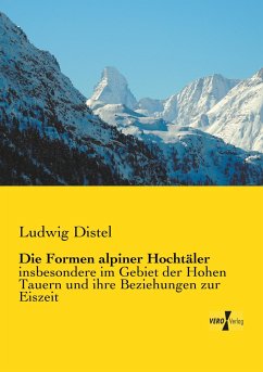 Die Formen alpiner Hochtäler - Distel, Ludwig