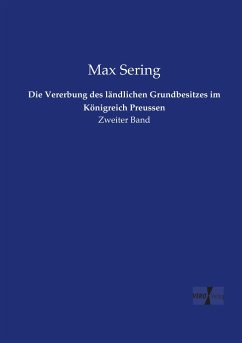 Die Vererbung des ländlichen Grundbesitzes im Königreich Preussen - Sering, Max