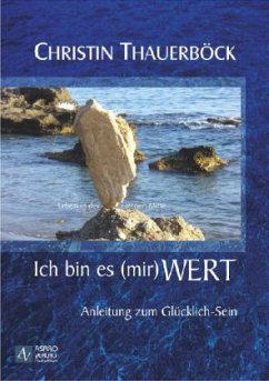 Ich bin es (mir) wert - Anleitung zum Glücklich-Sein - Thauerböck, Christin