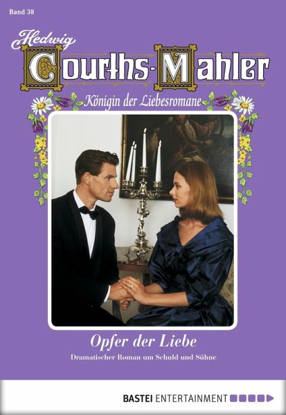 Opfer der Liebe / Hedwig Courths-Mahler Bd.38 (eBook, ePUB) Opfer der Liebe / Hedwig Courths-Mahler Bd.38 (eBook, ePUB)