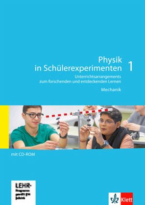 Physik in Schülerexperimenten 1. Unterrichtsarrangements zum forschenden und entdeckenden Lernen - Mechanik / Physik in Schülerexperimenten 1