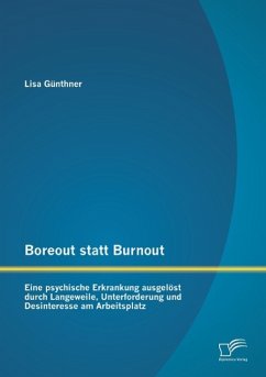 Boreout statt Burnout: Eine psychische Erkrankung ausgelöst durch Langeweile, Unterforderung und Desinteresse am Arbeitsplatz - Günthner, Lisa