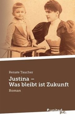 Justina - Was bleibt ist Zukunft - Taucher, Renate