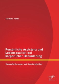 Persönliche Assistenz und Lebensqualität bei körperlicher Behinderung: Herausforderungen und Schwierigkeiten - Hackl, Jasmina