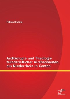 Archäologie und Theologie frühchristlicher Kirchenbauten am Niederrhein in Xanten - Korting, Fabian