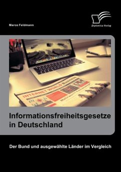 Informationsfreiheitsgesetze in Deutschland: Der Bund und ausgewählte Länder im Vergleich - Feldmann, Marco