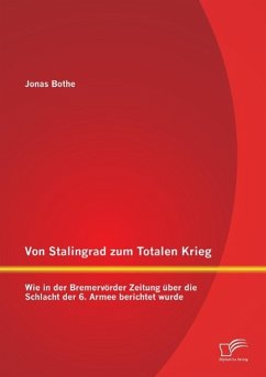 Von Stalingrad zum Totalen Krieg: Wie in der Bremervörder Zeitung über die Schlacht der 6. Armee berichtet wurde - Bothe, Jonas