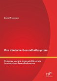 Das deutsche Gesundheitssystem: Reformen und die steigende Bürokratie im deutschen Gesundheitswesen