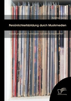 Persönlichkeitsbildung durch Musikmedien: Auswirkungen von Tonträgern auf den Konsumenten - Gante, Matthias