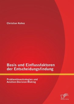 Basis und Einflussfaktoren der Entscheidungsfindung: Problemlösestrategien und Aviation-Decision-Making - Kohnz, Christian