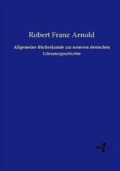 Allgemeine Bücherkunde zur neueren deutschen Literaturgeschichte - Arnold, Robert Franz