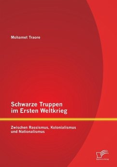 Schwarze Truppen im Ersten Weltkrieg: Zwischen Rassismus, Kolonialismus und Nationalismus - Traore, Mohamet