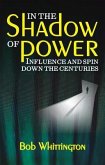 In the Shadow of Power: Influence and Spin Down the Centuries