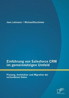Einführung von Salesforce CRM im gemeinnützigen Umfeld: Planung, Architektur und Migration der vorhandenen Daten - Lehmann, Jens;Olschimke, Michael