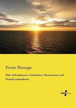 Über Schwärmerei, christlichen Mystizismus und Proselytenmacherei - Strange, Ernst