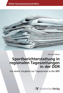 Sportberichterstattung in regionalen Tageszeitungen in der DDR - Urbach, Michael