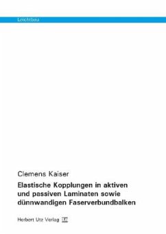 Elastische Kopplungen in aktiven und passiven Laminaten sowie dünnwandigen Faserverbundbalken / Leichtbau - Kaiser, Clemens