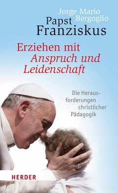 Erziehen mit Anspruch und Leidenschaft (eBook, ePUB) - Bergoglio, Jorge Mario