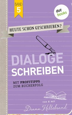 Dialoge schreiben / HEUTE SCHON GESCHRIEBEN? Bd.5 (eBook, ePUB) - Hillebrand, Diana