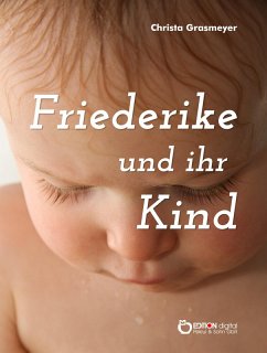 Friederike und ihr Kind (eBook, ePUB) - Grasmeyer, Christa