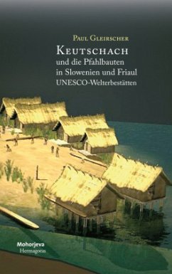 Keutschach und die Pfahlbauten in Slowenien und Friaul - Gleirscher, Paul