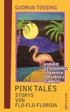 Pink Tales - Storys von Flo-Flo-Florida - Tossing, Gudrun