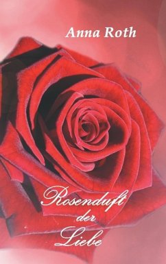 Rosenduft der Liebe - Roth, Anna