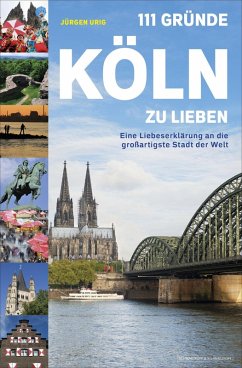 111 Gründe, Köln zu lieben (eBook, ePUB) - Urig, Jürgen