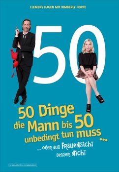 50 Dinge, die Mann bis 50 unbedingt tun muss ... (eBook, ePUB) - Hagen, Clemens; Hoppe, Kimberly