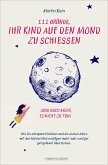 111 Gründe, ihr Kind auf den Mond zu schießen (und noch mehr, es nicht zu tun) (eBook, ePUB)