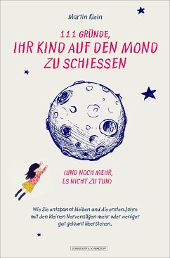 111 Gründe, ihr Kind auf den Mond zu schießen (und noch mehr, es nicht zu tun) (eBook, ePUB) - Klein, Martin