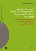 "Sagt nicht so was!" Lernen im homogenisiert-fragmentierten Raum der Nation.