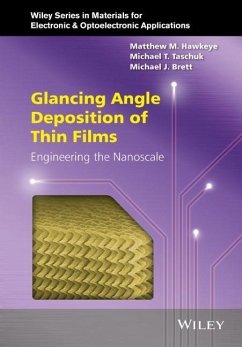 Glancing Angle Deposition of Thin Films - Hawkeye, Matthew M.; Taschuk, Michael T.; Brett, Michael J.