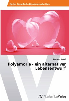 Polyamorie - ein alternativer Lebensentwurf - Riedel, Susanne