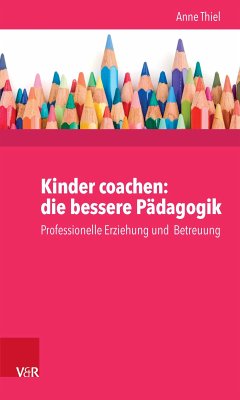 Kinder coachen: die bessere Pädagogik (eBook, ePUB) - Ruppert, Anne