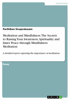 Meditation and Mindfulness. The Secrets to Raising Your Awareness, Spirituality and Inner Peace through Mindfulness Meditation (eBook, PDF)