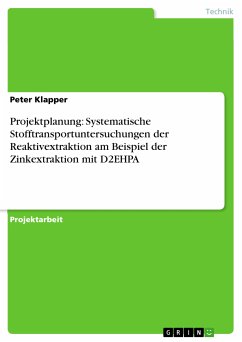 Projektplanung: Systematische Stofftransportuntersuchungen der Reaktivextraktion am Beispiel der Zinkextraktion mit D2EHPA (eBook, PDF) - Klapper, Peter