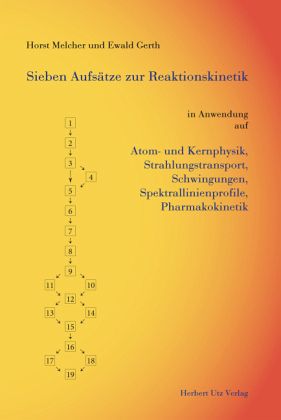 Sieben Aufsätze zur Reaktionskinetik in Anwendung auf Atom- und Kernphysik, Strahlungstransport, Schwingungen, Spektrallinienprofile, Pharmakokinetik Sieben Aufsätze zur Reaktionskinetik in Anwendung auf Atom- und Kernphysik, Strahlungstransport, Schwingungen, Spektrallinienprofile, Pharmakokinetik