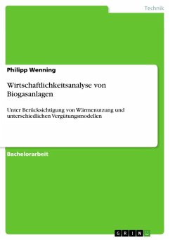 Wirtschaftlichkeitsanalyse von Biogasanlagen unter Berücksichtigung von Wärmenutzung und unterschiedlichen Vergütungsmodellen (eBook, ePUB)