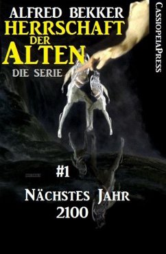 Nächstes Jahr 2100 (Herrschaft der Alten - Die Serie 1) (eBook, ePUB) - Bekker, Alfred