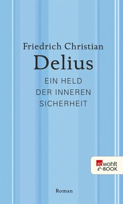 Ein Held der inneren Sicherheit (eBook, ePUB) - Delius, Friedrich Christian