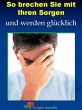 So brechen Sie mit Ihren Sorgen (eBook,... - Bild 1